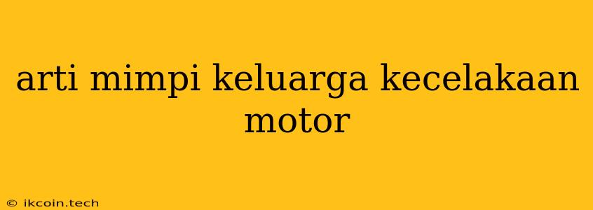 Arti Mimpi Keluarga Kecelakaan Motor