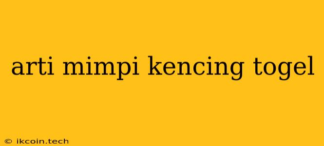 Arti Mimpi Kencing Togel