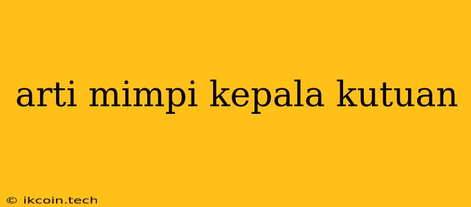 Arti Mimpi Kepala Kutuan