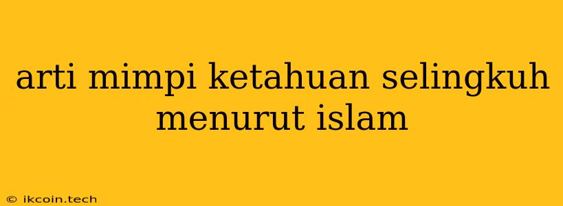 Arti Mimpi Ketahuan Selingkuh Menurut Islam