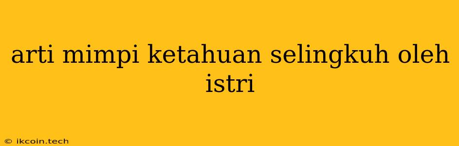 Arti Mimpi Ketahuan Selingkuh Oleh Istri