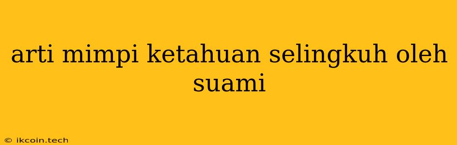 Arti Mimpi Ketahuan Selingkuh Oleh Suami