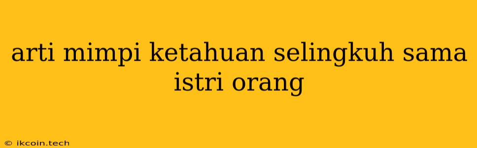 Arti Mimpi Ketahuan Selingkuh Sama Istri Orang