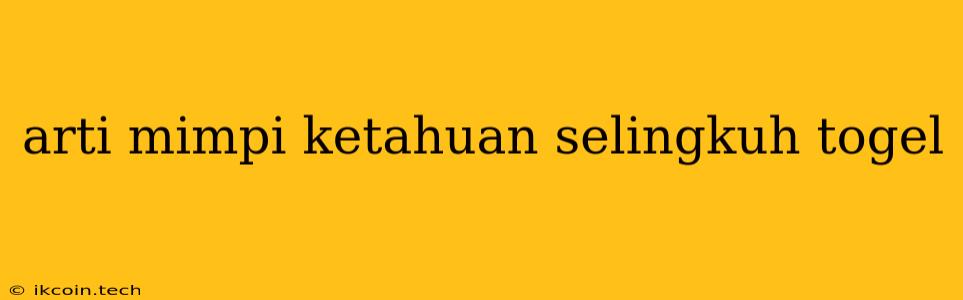 Arti Mimpi Ketahuan Selingkuh Togel