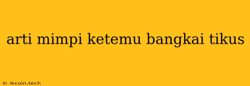 Arti Mimpi Ketemu Bangkai Tikus