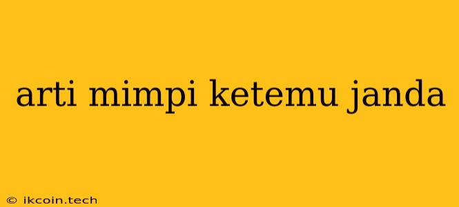 Arti Mimpi Ketemu Janda