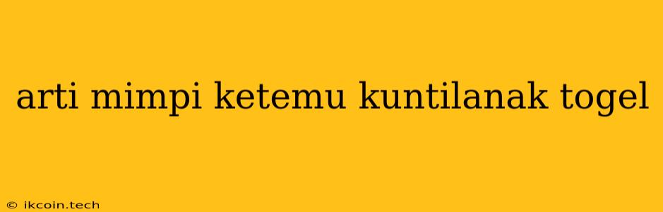 Arti Mimpi Ketemu Kuntilanak Togel