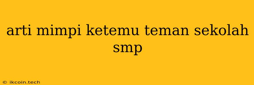 Arti Mimpi Ketemu Teman Sekolah Smp