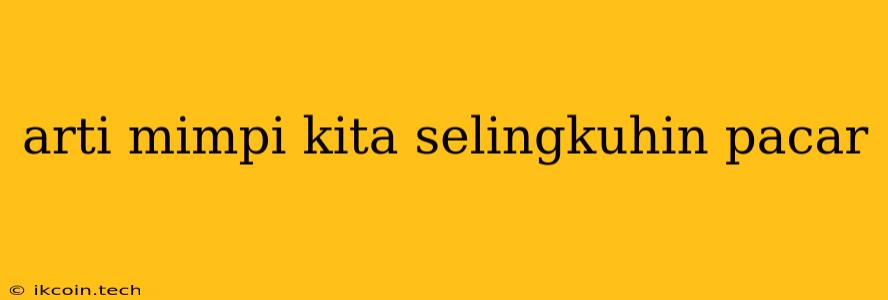 Arti Mimpi Kita Selingkuhin Pacar