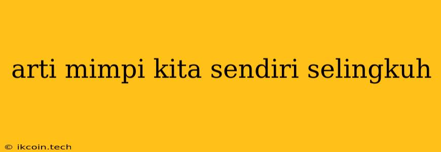 Arti Mimpi Kita Sendiri Selingkuh