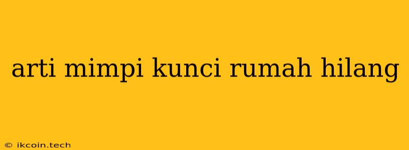 Arti Mimpi Kunci Rumah Hilang