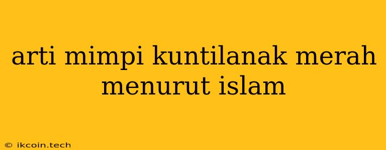 Arti Mimpi Kuntilanak Merah Menurut Islam