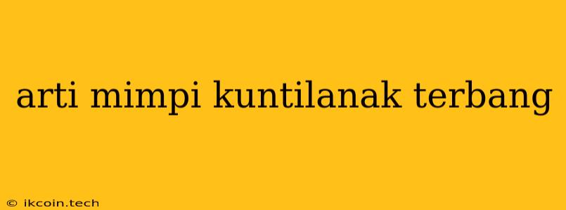 Arti Mimpi Kuntilanak Terbang