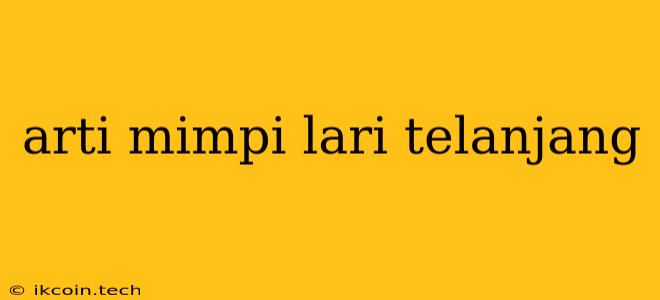 Arti Mimpi Lari Telanjang