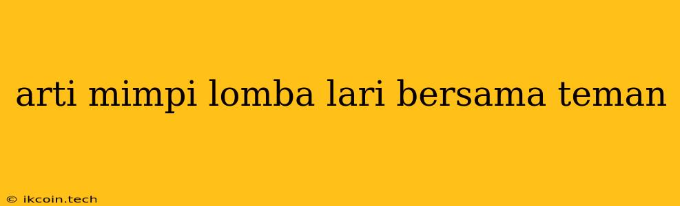 Arti Mimpi Lomba Lari Bersama Teman