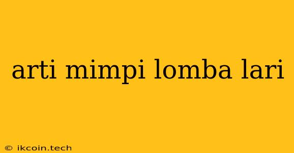 Arti Mimpi Lomba Lari