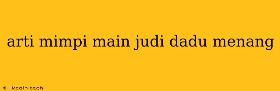 Arti Mimpi Main Judi Dadu Menang