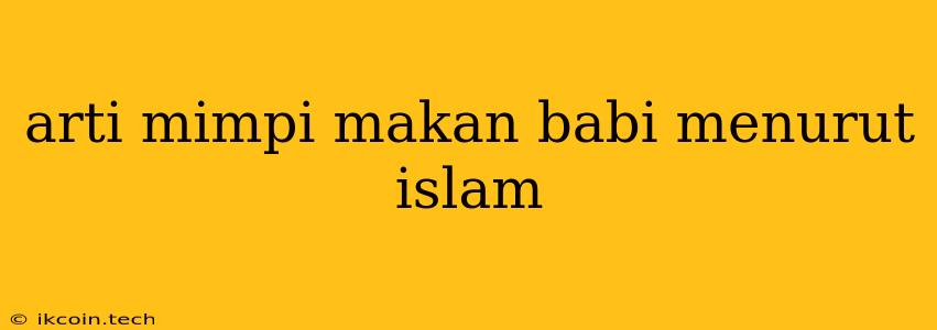 Arti Mimpi Makan Babi Menurut Islam