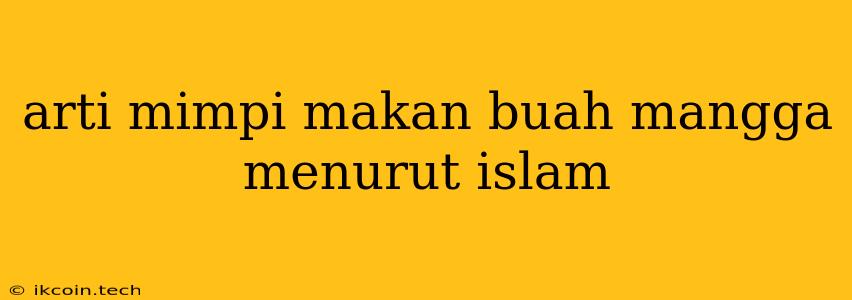 Arti Mimpi Makan Buah Mangga Menurut Islam