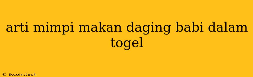 Arti Mimpi Makan Daging Babi Dalam Togel