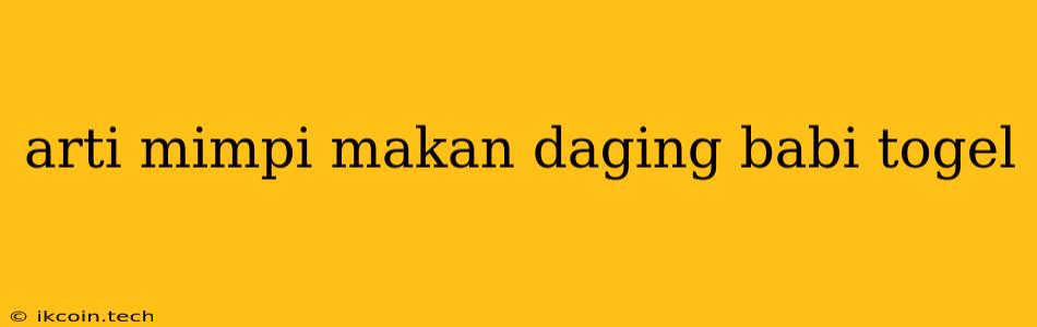 Arti Mimpi Makan Daging Babi Togel