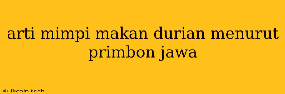 Arti Mimpi Makan Durian Menurut Primbon Jawa