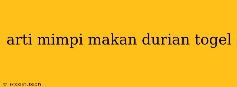 Arti Mimpi Makan Durian Togel