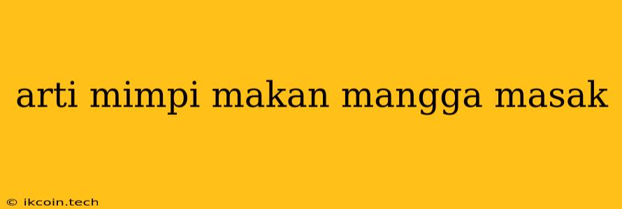 Arti Mimpi Makan Mangga Masak