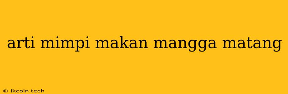 Arti Mimpi Makan Mangga Matang