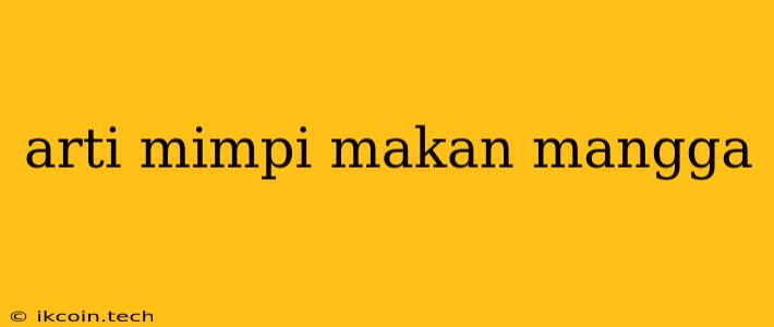 Arti Mimpi Makan Mangga