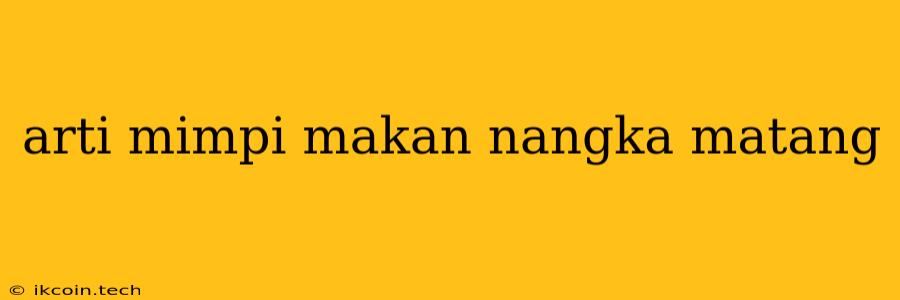 Arti Mimpi Makan Nangka Matang