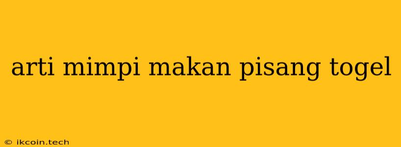 Arti Mimpi Makan Pisang Togel