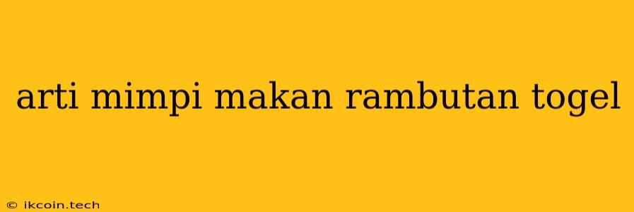 Arti Mimpi Makan Rambutan Togel