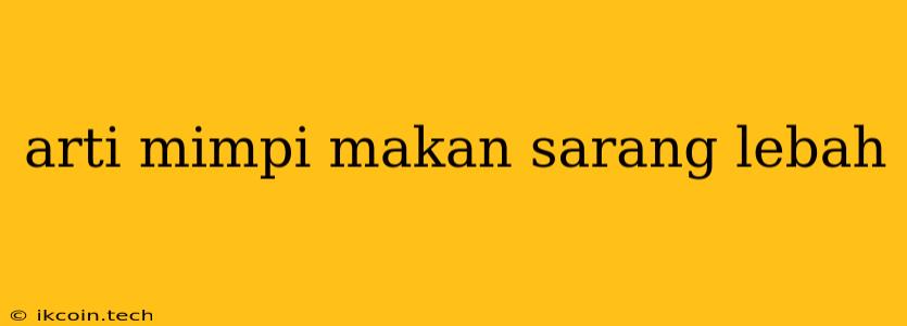 Arti Mimpi Makan Sarang Lebah