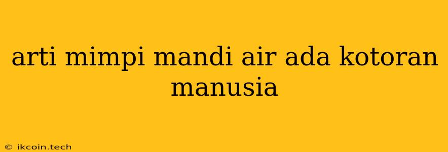 Arti Mimpi Mandi Air Ada Kotoran Manusia