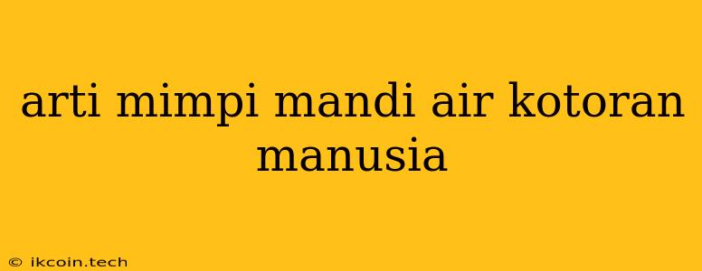 Arti Mimpi Mandi Air Kotoran Manusia