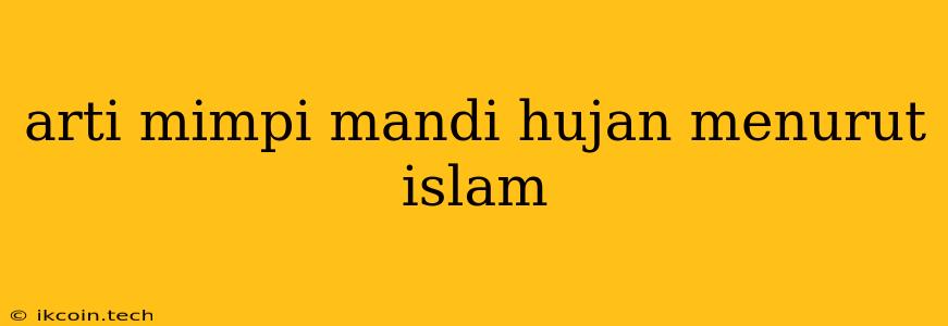 Arti Mimpi Mandi Hujan Menurut Islam