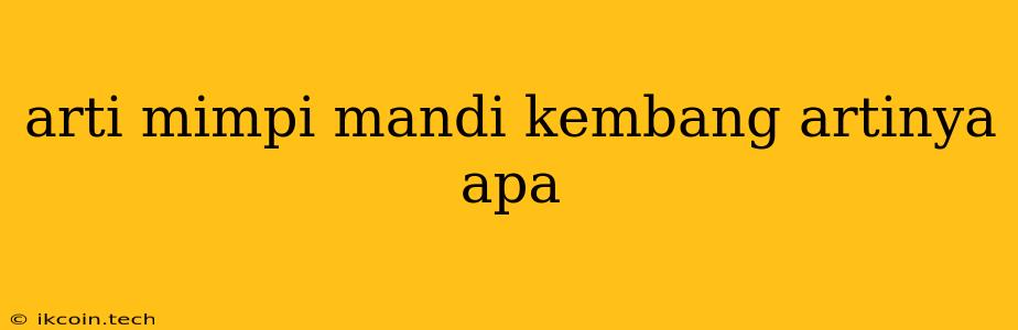 Arti Mimpi Mandi Kembang Artinya Apa