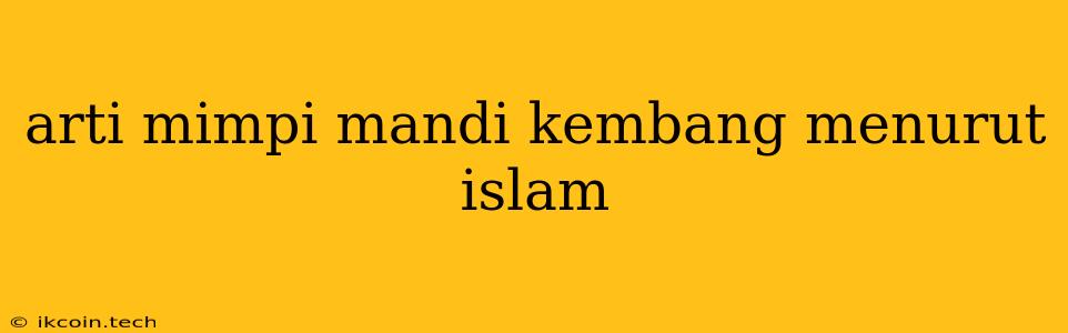 Arti Mimpi Mandi Kembang Menurut Islam