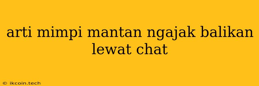 Arti Mimpi Mantan Ngajak Balikan Lewat Chat