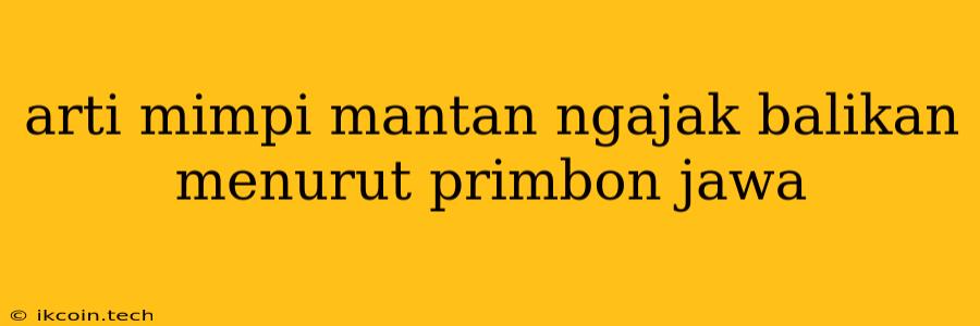 Arti Mimpi Mantan Ngajak Balikan Menurut Primbon Jawa