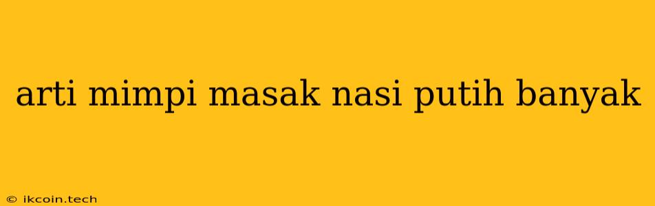 Arti Mimpi Masak Nasi Putih Banyak