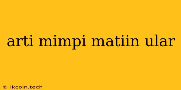 Arti Mimpi Matiin Ular