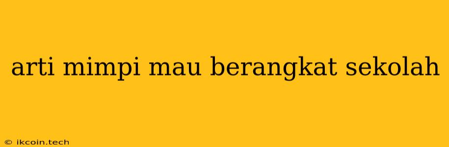 Arti Mimpi Mau Berangkat Sekolah