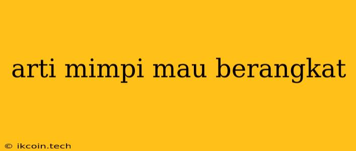 Arti Mimpi Mau Berangkat