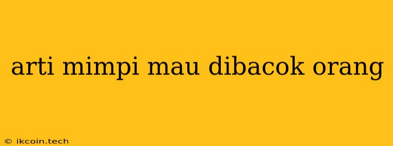 Arti Mimpi Mau Dibacok Orang