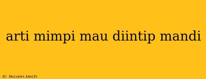 Arti Mimpi Mau Diintip Mandi