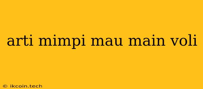 Arti Mimpi Mau Main Voli