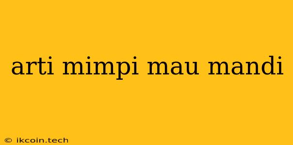 Arti Mimpi Mau Mandi