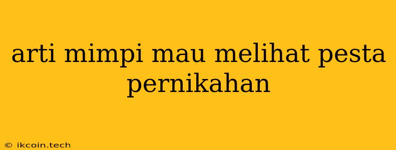 Arti Mimpi Mau Melihat Pesta Pernikahan